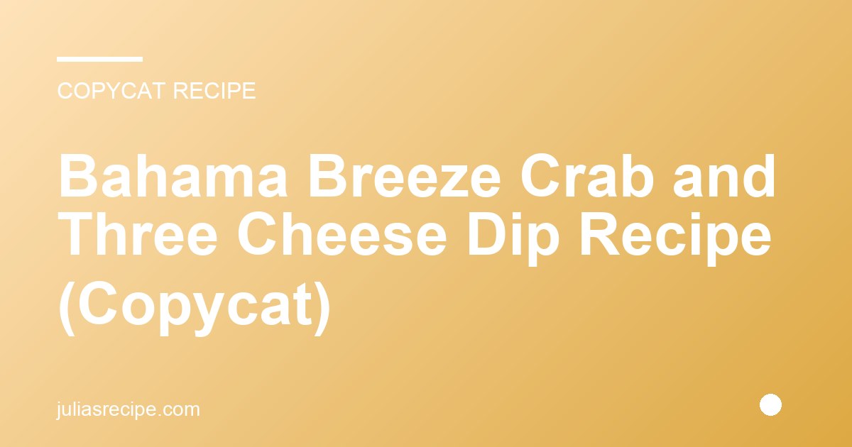 Bahama Breeze Crab and Three Cheese Dip Recipe (Copycat)