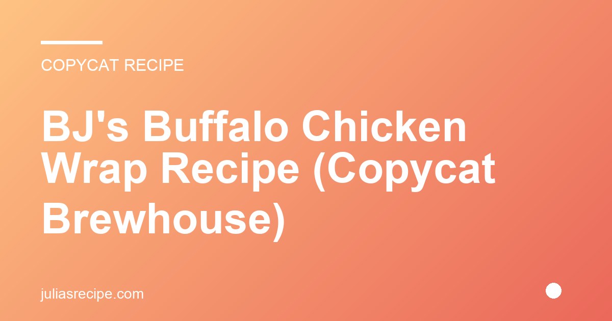 BJ's Buffalo Chicken Wrap Recipe (Copycat Brewhouse)