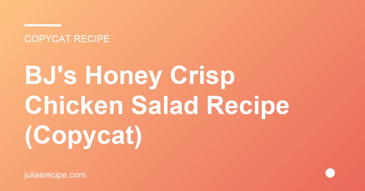 BJ's Honey Crisp Chicken Salad Recipe (Copycat)