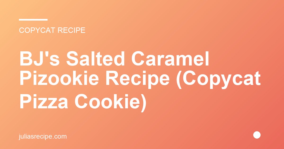 BJ's Salted Caramel Pizookie Recipe (Copycat Pizza Cookie)