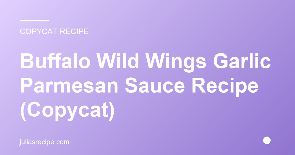 Buffalo Wild Wings Garlic Parmesan Sauce Recipe (Copycat)