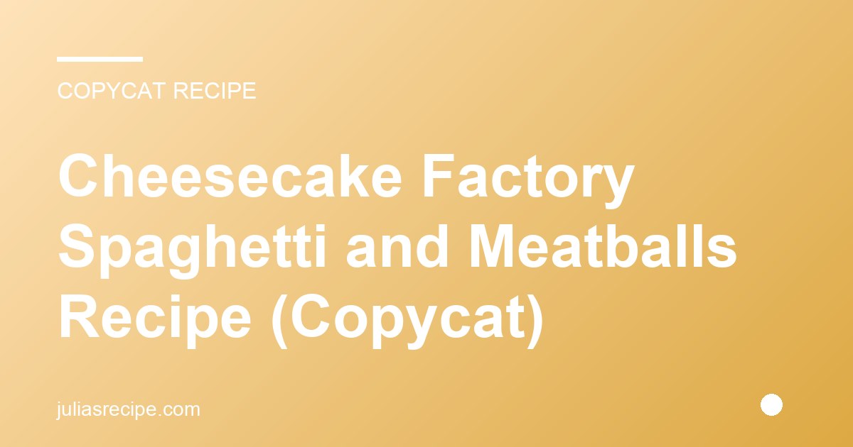 Cheesecake Factory Spaghetti and Meatballs Recipe (Copycat)
