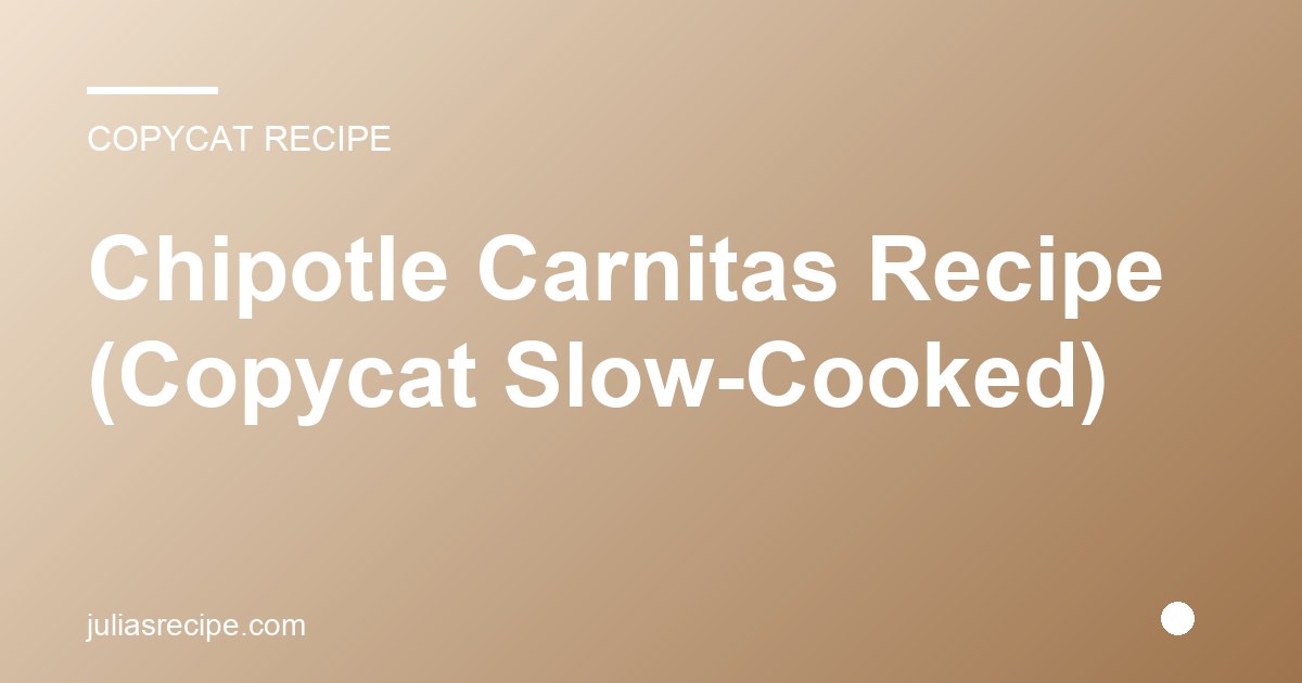 Chipotle Carnitas Recipe (Copycat Slow-Cooked)