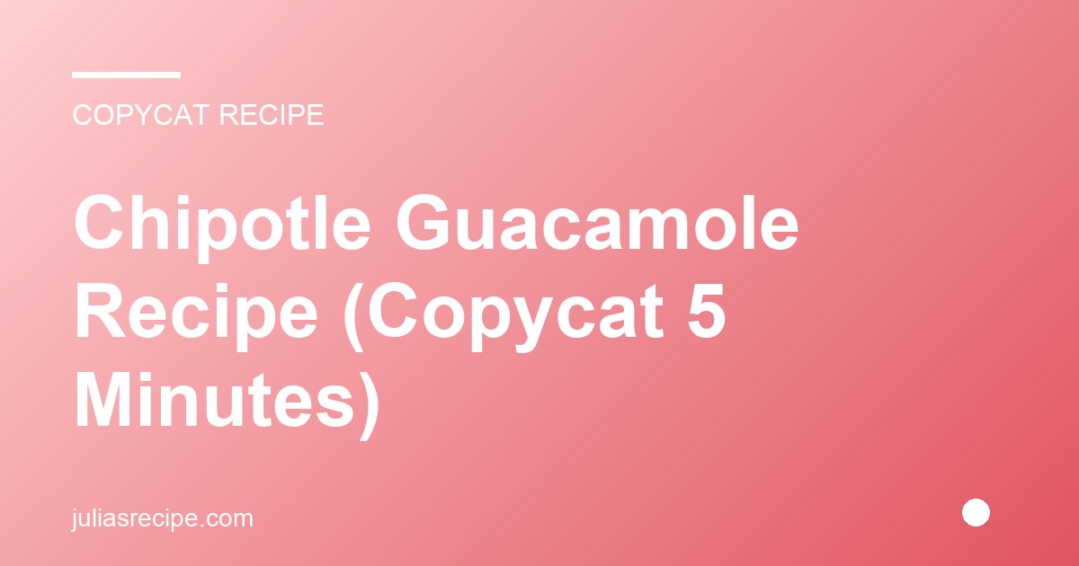 Chipotle Guacamole Recipe (Copycat 5 Minutes)