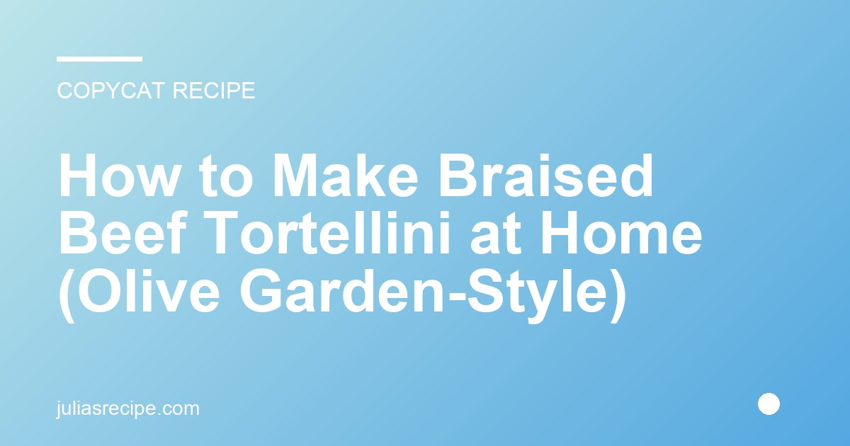 How to Make Braised Beef Tortellini at Home (Olive Garden-Style)