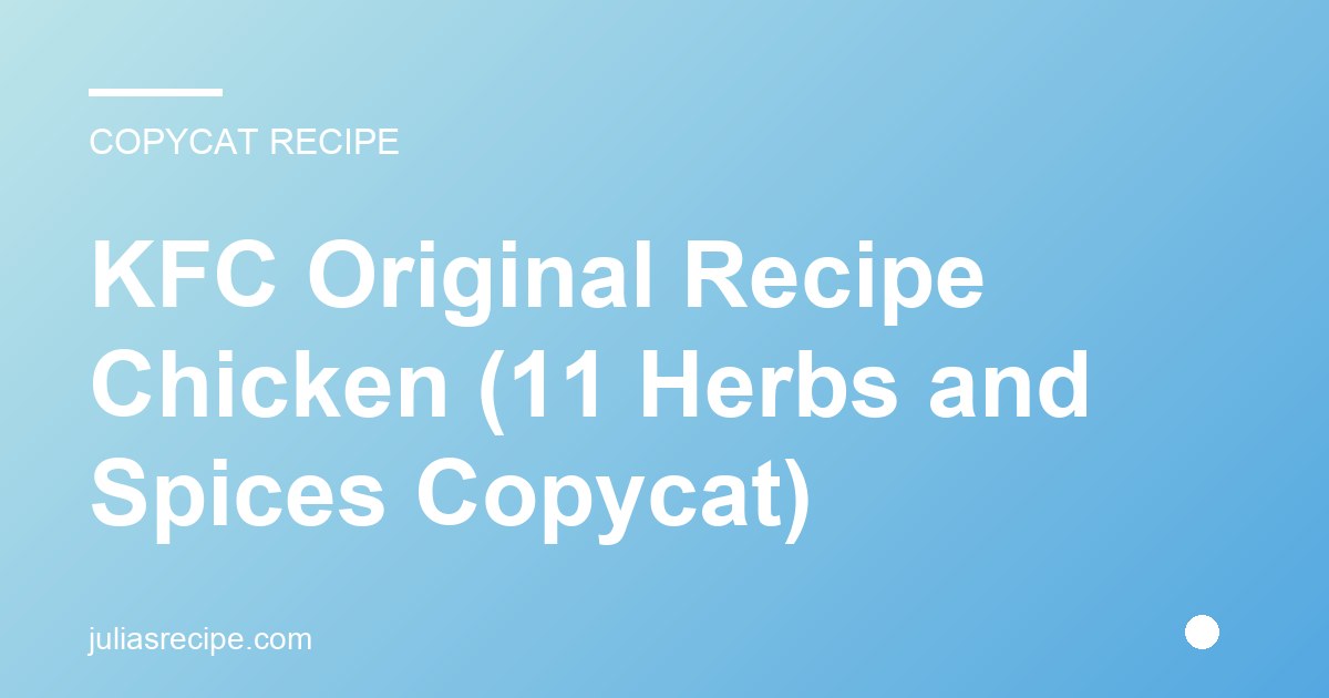KFC Original Recipe Chicken (11 Herbs and Spices Copycat)