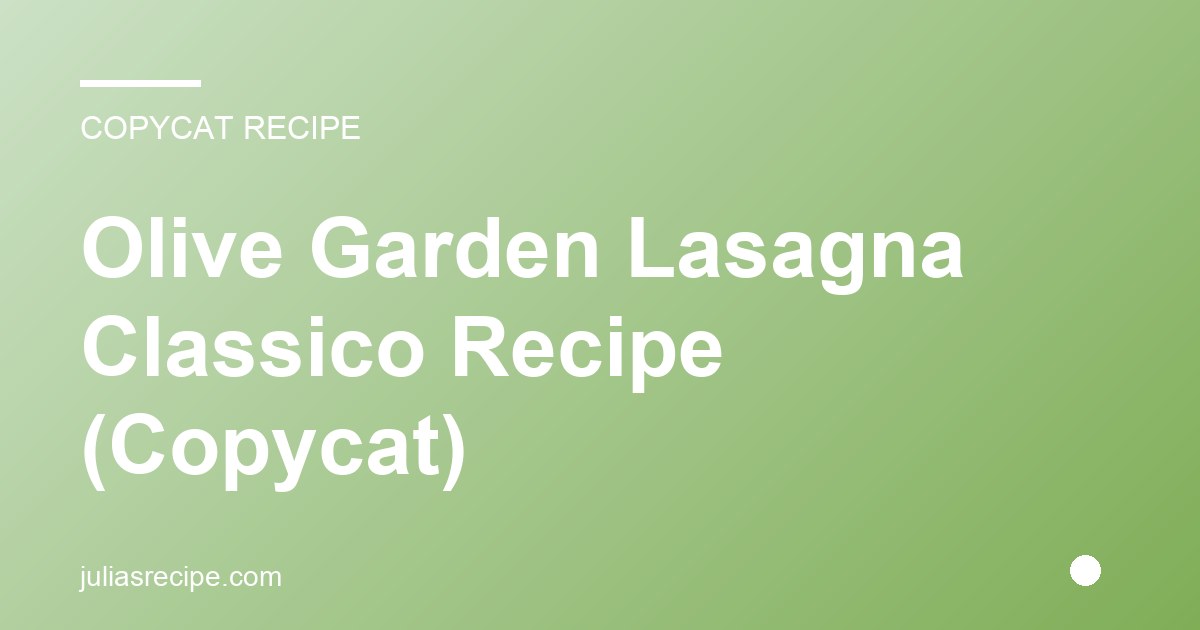 Olive Garden Lasagna Classico Recipe (Copycat)