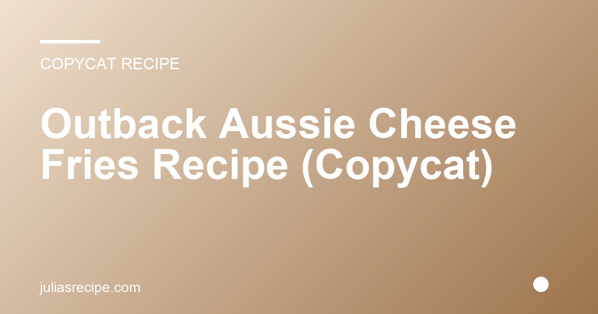 Outback Aussie Cheese Fries Recipe (Copycat)