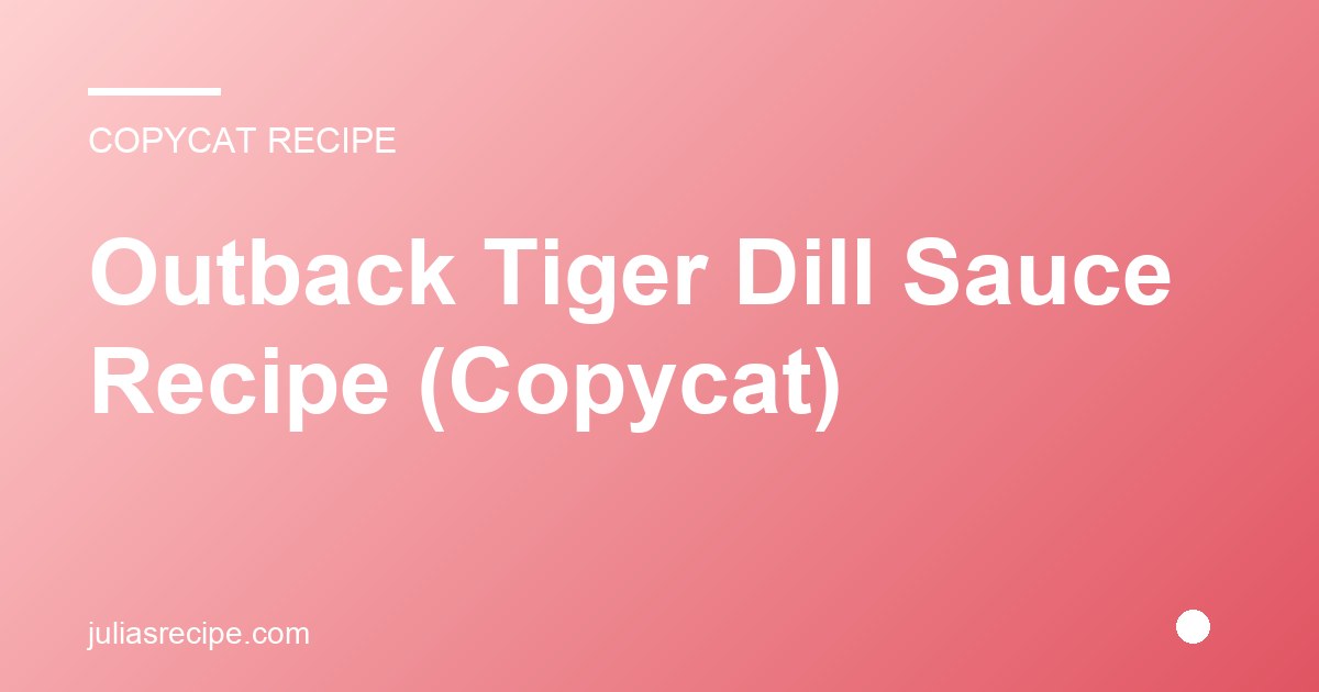Outback Tiger Dill Sauce Recipe (Copycat)